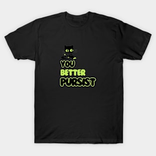 You better Pursist T-Shirt